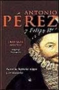 antonio perez y felipe ii: entre la leyenda negra y la historia-franãois mignet-9788497340106 antonio perez y felipe ii: entre la leyenda negra y la historia-franãois mignet-9788497340106