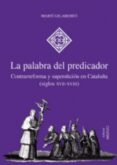la palabra del predicador: contrarreforma y supersticion en catal uña (siglos xvii-xviii)-marti gelaberto-9788497431606 la palabra del predicador: contrarreforma y supersticion en catal uña (siglos xvii-xviii)-marti gelaberto-9788497431606