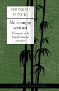 no siempre sera asi: el camino de la transformacion personal-shunryu suzuki-9788497540506 no siempre sera asi: el camino de la transformacion personal-shunryu suzuki-9788497540506
