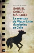 la aventura de miguel littin clandestino en chile-gabriel garcia marquez-9788497592406 la aventura de miguel littin clandestino en chile-gabriel garcia marquez-9788497592406