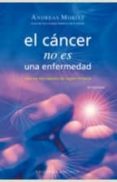 el cancer no es una enfermedad:sino un mecanismo de supervivencia-andreas moritz-9788497773706 el cancer no es una enfermedad:sino un mecanismo de supervivencia-andreas moritz-9788497773706