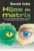 hijos de matrix: como una raza interdimensional controla el mundo desde hace miles de años-david icke-9788497776806 hijos de matrix: como una raza interdimensional controla el mundo desde hace miles de años-david icke-9788497776806