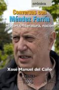 conversas con mendez ferrin historia, literatura, nacion-xose manuel del caño-9788497823906 conversas con mendez ferrin historia, literatura, nacion-xose manuel del caño-9788497823906