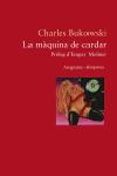 la maquina de cardar-charles bukowski-9788497871006 la maquina de cardar-charles bukowski-9788497871006