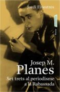 josep m. planes: set trets al periodisme a la rabassada-jordi finestres-9788498090406 josep m. planes: set trets al periodisme a la rabassada-jordi finestres-9788498090406
