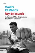 rey del mundo: muhammad ali y el nacimiento de un heroe americano-david remnick-9788499086606 rey del mundo: muhammad ali y el nacimiento de un heroe americano-david remnick-9788499086606
