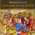 los amigos de jesus-joseph (benedicto xvi) ratzinger-9788499200606 los amigos de jesus-joseph (benedicto xvi) ratzinger-9788499200606