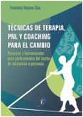 técnicas de terapia, pnl y coaching para el cambio-francisco verjano diaz-9788499699806 técnicas de terapia, pnl y coaching para el cambio-francisco verjano diaz-9788499699806