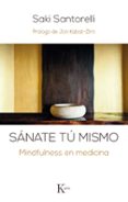 sanate tu mismo: mindfulness en medicina-saki santorelli-9788499885506 sanate tu mismo: mindfulness en medicina-saki santorelli-9788499885506
