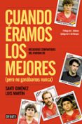 cuando eramos los mejores (pero no ganabamos nunca)-luis martin-9788499924106 cuando eramos los mejores (pero no ganabamos nunca)-luis martin-9788499924106