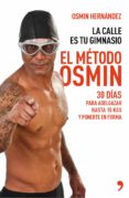 el metodo osmin: la calle es tu gimnasio: 30 dias para adelgazar hasta 15 kgs y ponerte en forma-osmin hernandez-9788499983806 el metodo osmin: la calle es tu gimnasio: 30 dias para adelgazar hasta 15 kgs y ponerte en forma-osmin hernandez-9788499983806