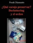 ¿qué carajo preservar? decluttering y el orden (ebook)-frank diamante-9788892643406 ¿qué carajo preservar? decluttering y el orden (ebook)-frank diamante-9788892643406