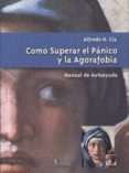 como superar el panico y la agorafobia-alfredo h. cia-9789879165706 como superar el panico y la agorafobia-alfredo h. cia-9789879165706