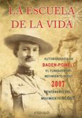 la escuela de la vida: autobiografia de baden-powell fundador del escultismo: 2007 año del centenario del escultismo-9789898092106 la escuela de la vida: autobiografia de baden-powell fundador del escultismo: 2007 año del centenario del escultismo-9789898092106
