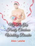 MY BIG GAY FAMILY CHRISTMAS WEDDING DISASTER  (edición en inglés)