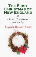 Descargar libros de google book THE FIRST CHRISTMAS OF NEW ENGLAND & OTHER CHRISTMAS STORIES BY HARRIET BEECHER STOWE de  4057664560216 DJVU