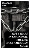 Ibooks para pc descargar FIFTY YEARS IN CHAINS; OR, THE LIFE OF AN AMERICAN SLAVE (Spanish Edition) 8596547014416 de CHARLES BALL 