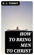 Libros de audio gratis para descargar ipod HOW TO BRING MEN TO CHRIST (Spanish Edition) de R. A. TORREY 8596547025016 RTF ePub FB2