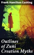 Búsqueda de libros de Google descarga gratuita OUTLINES OF ZUÑI CREATION MYTHS  (edición en inglés) de FRANK HAMILTON CUSHING