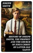 HISTORY OF JOSEPH SMITH, THE PROPHET AND THE CHURCH OF JESUS CHRIST OF LATTER-DAY SAINTS  (edición en inglés)