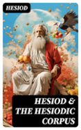 Libros en formato pdf para descargar. HESIOD & THE HESIODIC CORPUS  (edición en inglés) 8596547727316 de HESIOD FB2 PDF