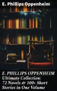 Descargar pdf de google books online E. PHILLIPS OPPENHEIM ULTIMATE COLLECTION: 72 NOVELS & 100+ SHORT STORIES IN ONE VOLUME
				EBOOK (edición en inglés) de E. PHILLIPS OPPENHEIM 8596547806516  en español