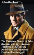 THE COMPLETE NOVELS OF JOHN BUCHAN: 25+ SPY CLASSICS, THRILLERS & ADVENTURE NOVELS IN ONE PREMIUM EDITION (UNABRIDGED)  (edición en inglés)