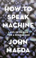Descargar ebooks para ipod gratis HOW TO SPEAK MACHINE de JOHN MAEDA DJVU (Literatura española) 9780241976616