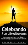 celebrando a los lideres reservados: historias edificantes de lideres reservados que cambiaron la historia (ebook)-9781507152416 celebrando a los lideres reservados: historias edificantes de lideres reservados que cambiaron la historia (ebook)-9781507152416