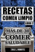 recetas para comer limpio: mas de 30 recetas sencillas para comer saludable (libro 2) (ebook)-9781507153116 recetas para comer limpio: mas de 30 recetas sencillas para comer saludable (libro 2) (ebook)-9781507153116