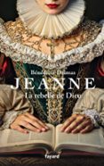 JEANNE, LA REBELLE DE DIEU  (edición en francés)