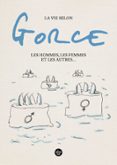 LA VIE SELON GORCE, LES HOMMES, LES FEMMES ET LES AUTRES ...