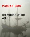 Descargar ebooks gratuitos para joomla THE MIDDLE OF THE WORLD
         (edición en inglés) 9783748792116 de MEHRAZ RONY