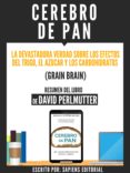 cerebro de pan: la devastadora verdad sobre el efecto del trigo, el azucar y los carbohidratos (grain brain) - resumen del libro de david perlmutter (ebook)-9783962174316 cerebro de pan: la devastadora verdad sobre el efecto del trigo, el azucar y los carbohidratos (grain brain) - resumen del libro de david perlmutter (ebook)-9783962174316