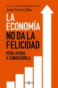 la economia no da la felicidad-jose carlos diez gangas-9788401343216 la economia no da la felicidad-jose carlos diez gangas-9788401343216