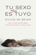 tu sexo es aun mas tuyo-sylvia de bejar-9788408065616 tu sexo es aun mas tuyo-sylvia de bejar-9788408065616