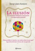 la ilusion: un recorrido vital hacia la aceptacion y la superacio n personal-josep lopez romero-9788408085416 la ilusion: un recorrido vital hacia la aceptacion y la superacio n personal-josep lopez romero-9788408085416