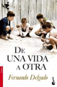 de una vida a otra-fernando delgado-9788408096016 de una vida a otra-fernando delgado-9788408096016