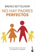 no hay padres perfectos-bruno bettelheim-9788408124016 no hay padres perfectos-bruno bettelheim-9788408124016