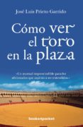 como ver el toro en la plaza-jose luis prieto garrido-9788415139416 como ver el toro en la plaza-jose luis prieto garrido-9788415139416