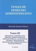 temas de derecho administrativo, tomo iii propiedad, expropiacion forzos, bienes publicos.-agustin garcia ureta-9788415176916 temas de derecho administrativo, tomo iii propiedad, expropiacion forzos, bienes publicos.-agustin garcia ureta-9788415176916