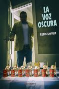 la voz oscura-ruben castillo-9788415516316 la voz oscura-ruben castillo-9788415516316