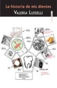 la historia de mis dientes-valeria luiselli-9788415601616 la historia de mis dientes-valeria luiselli-9788415601616