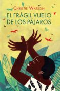 el frágil vuelo de los pájaros-christie watson-9788415608516 el frágil vuelo de los pájaros-christie watson-9788415608516