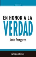 en honor a la verdad-javier aranguren echevarria-9788415626916 en honor a la verdad-javier aranguren echevarria-9788415626916
