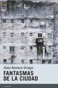 fantasmas de la ciudad-aitor romero ortega-9788415934516 fantasmas de la ciudad-aitor romero ortega-9788415934516