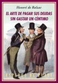 el arte de pagar sus deudas sin gastar un céntimo (4ª ed.)-honore de balzac-9788416034116 el arte de pagar sus deudas sin gastar un céntimo (4ª ed.)-honore de balzac-9788416034116