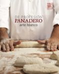 de profesion panadero. arte blanco-albert olle-angel ortiz-9788416177516 de profesion panadero. arte blanco-albert olle-angel ortiz-9788416177516
