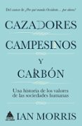 cazadores, campesinos y carbon: una historia de la cultura humana-ian morris-9788416222216 cazadores, campesinos y carbon: una historia de la cultura humana-ian morris-9788416222216
