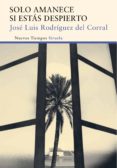 solo amanece si estás despierto-jose luis rodriguez del corral-9788416396016 solo amanece si estás despierto-jose luis rodriguez del corral-9788416396016